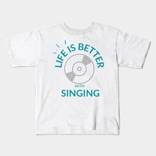 life is better with singing Kids T-Shirt